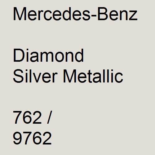 Mercedes-Benz, Diamond Silver Metallic, 762 / 9762.